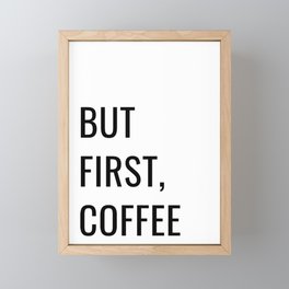 But first, coffee Framed Mini Art Print