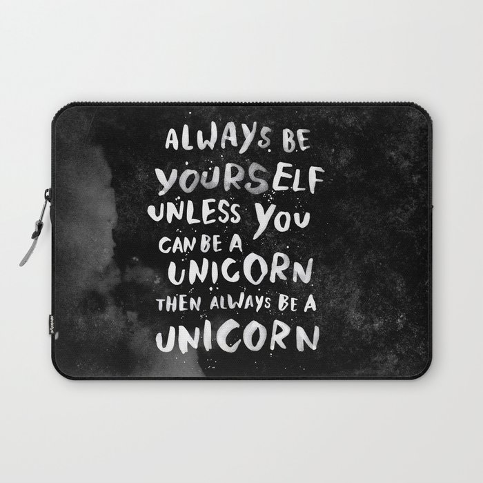 Always be yourself. Unless you can be a unicorn, then always be a unicorn. Laptop Sleeve