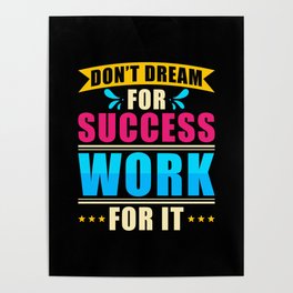 Dont Dream for Success Work for it Poster