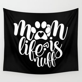 Mom Life Is Ruff Cute Pet Lover Quote Wall Tapestry