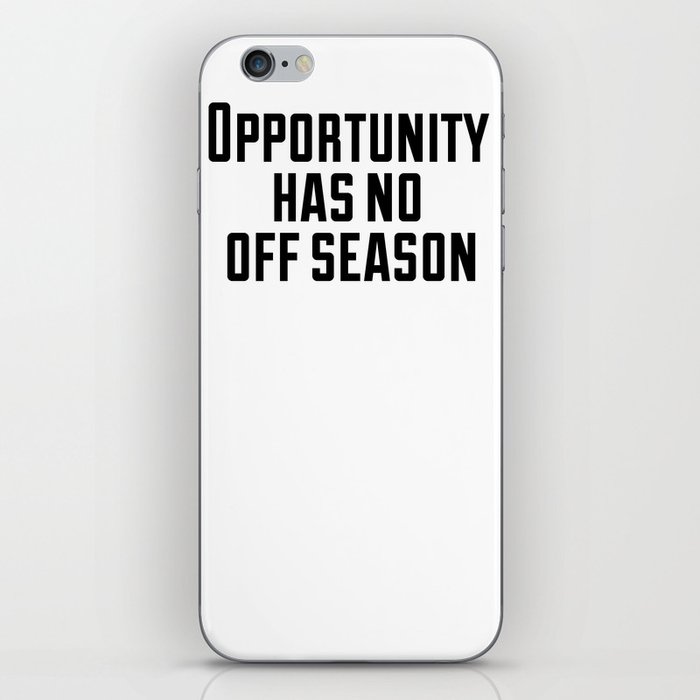 Opportunity has no off season iPhone Skin