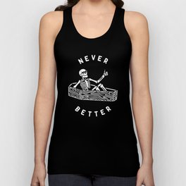 Never Better Tank Top | Death, Drawing, Typography, Goth, Spooky, Blackandwhite, Funny, Fun, Skull, Dead 