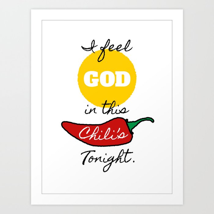 I Feel God In This Chili S Tonight Art Print By Vivthefish Society6