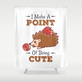 cute hedgehog I make a point of being cute Shower Curtain