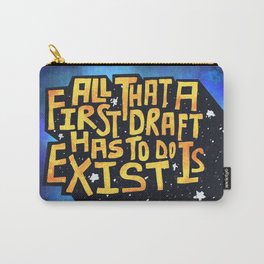 All A First Draft Has To Do Is Exist Carry-All Pouch