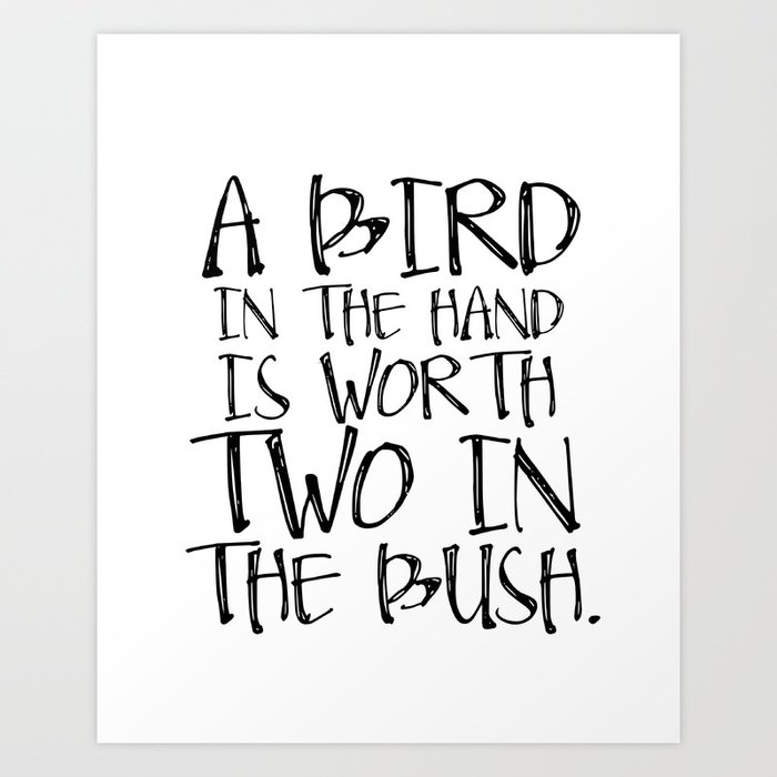 Typography Quote Letterpress Style Poster Art Print A Bird In The Hand Is Worth Two In The Bush Art Print By Nikolajovanovic Society6 Typography Quote Letterpress Style Poster Art Print A Bird In The Hand Is Worth Two In The Bush Art Print By Nikolajovanovic Society6