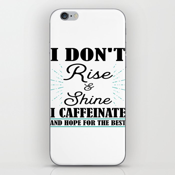 I Don't Rise And Shine I Caffeinate And Hope For The Best  iPhone Skin