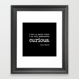 Albert Einstein - I have no special talent. I am only passionately curious. Framed Art Print