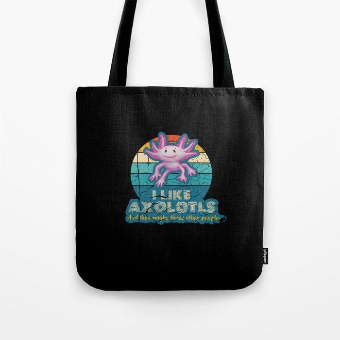 l Like Axolotls and maybe three other people Tote Bag