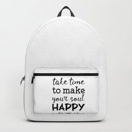 Take time to make your soul happy Backpack