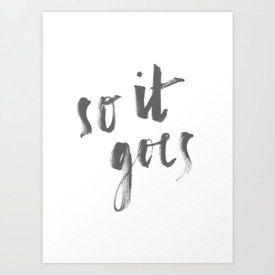 SO IT GOES Art Print