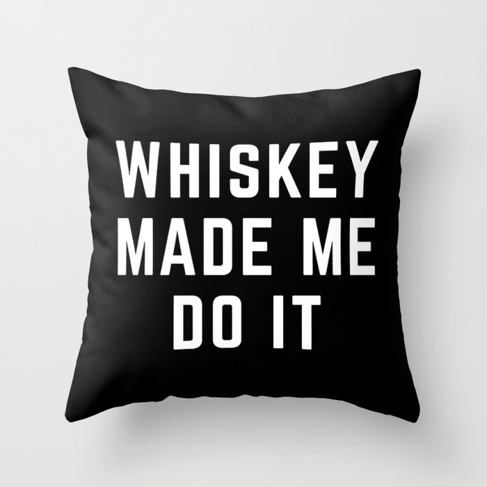 Whiskey Made Me Do It Funny Quote Throw Pillow