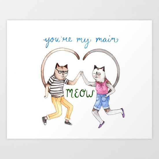 You're My Main Meow Art Print