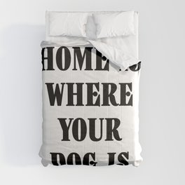 Home Is Where Your Dog Is Black Typography Comforter