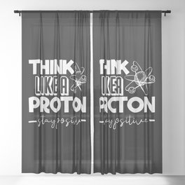 Think Like A Proton Stay Positive Chemistry Quote Sheer Curtain