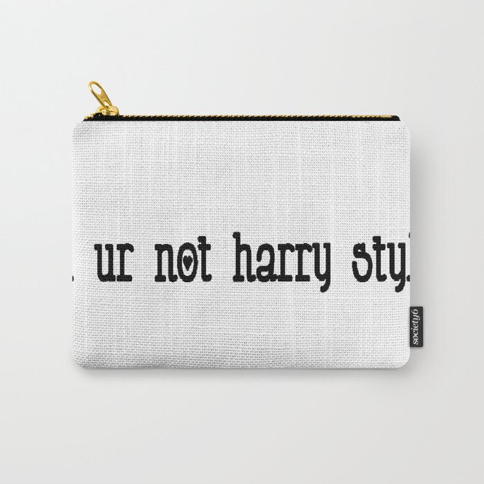 lol ur not harry styles Carry-All Pouch