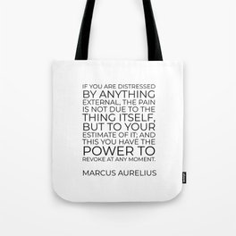 Marcus Aurelius Stoic philosophy quote - If you are distressed by anything external Tote Bag