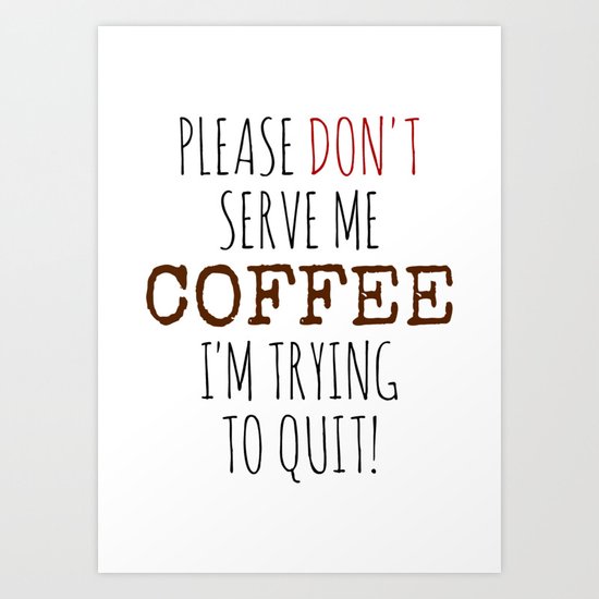 Quitting Coffee Art Print