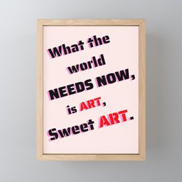 What the world needs now, is art, sweet art Framed Mini Art Print
