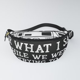 Sorry For What I Said Parking The Camper Gift Fanny Pack | Parking, Park, Digital, Whatisaid, Graphicdesign, Typography, Camper, Trying 