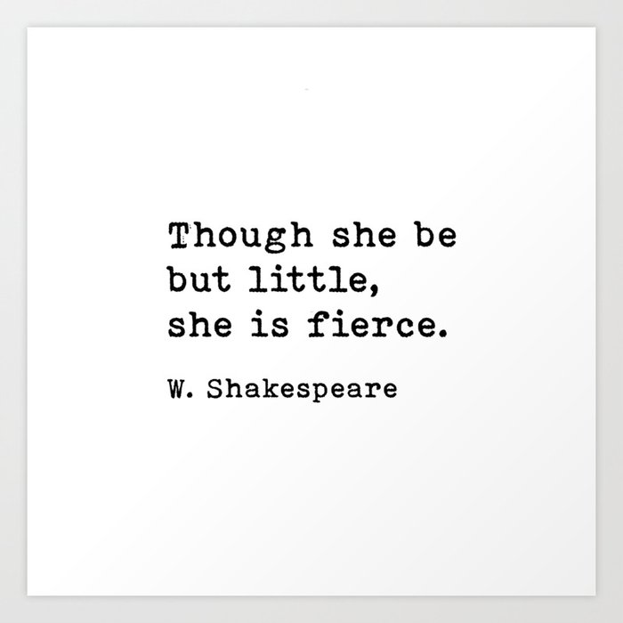 Though She Be But Little She Is Fierce, William Shakespeare Quote Art Print
