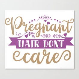 Pregnant Hair Don't Care Canvas Print