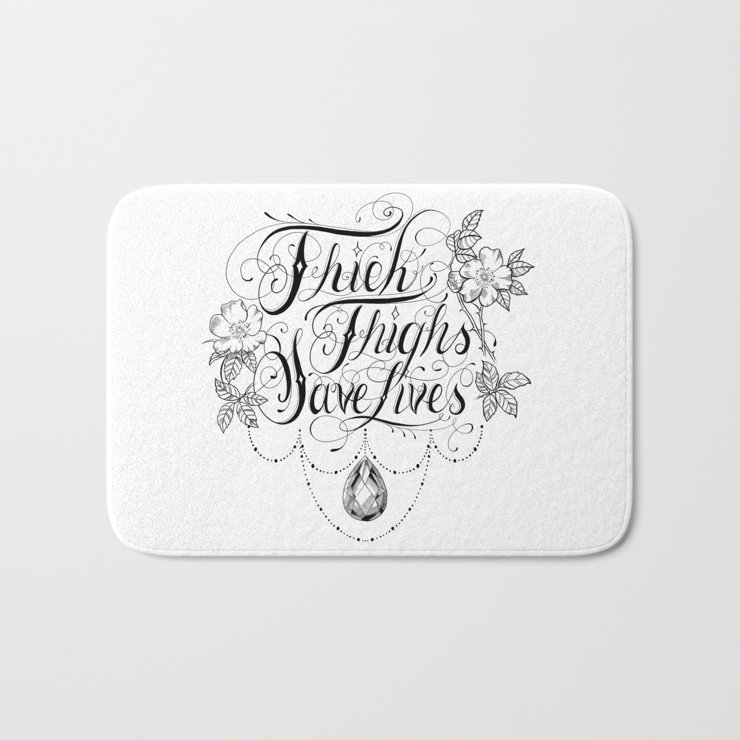 Thick Thighs Save Lives Bath Mat By Steamedrabbitza Society6