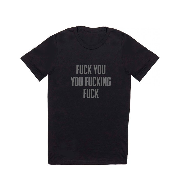 Fuck You Funny Offensive Quote T Shirt