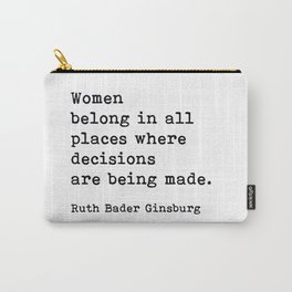 RBG, Women Belong In All Places Where Decisions Are Being Made Carry-All Pouch
