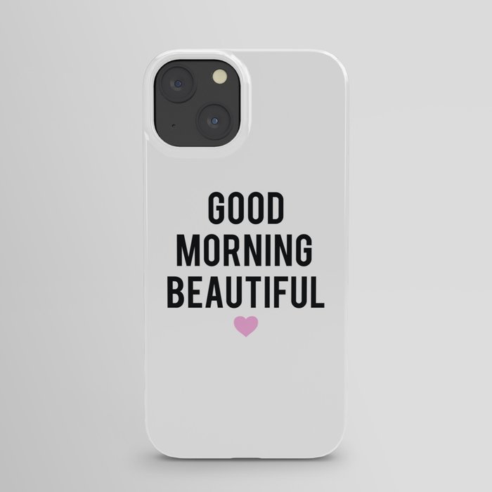 Good Morning Beautiful iPhone Case