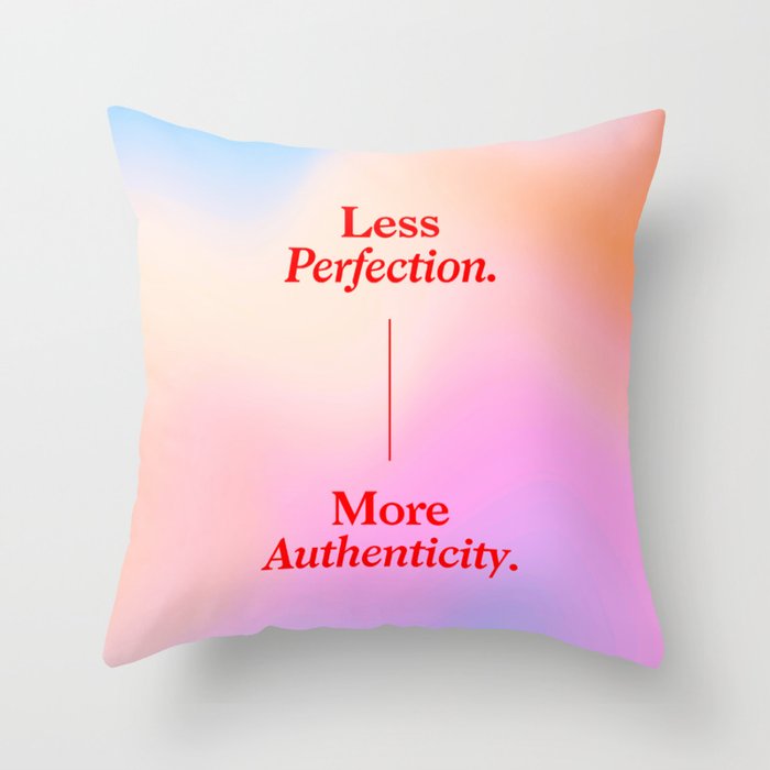 Less Perfection, More Authenticity Throw Pillow