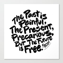 The Past Is Painful, The Present, Precarious, But The Future Is Free Canvas Print