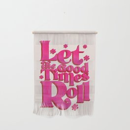 Let The Good Times Roll  - Retro Type in Pink Wall Hanging