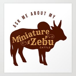 Ask Me About My:  Miniature Zebu Cattle - Maroon + Burgundy Art Print