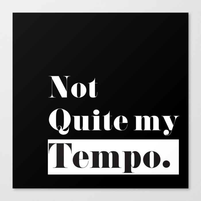 Not Quite my Tempo - Black Canvas Print