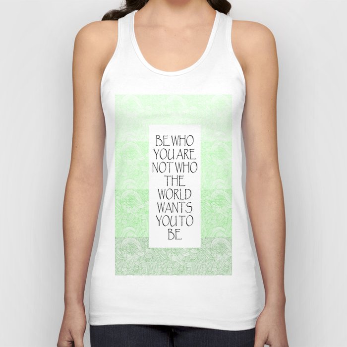 Be Who You Are Not Who The World Wants You To Be  Tank Top