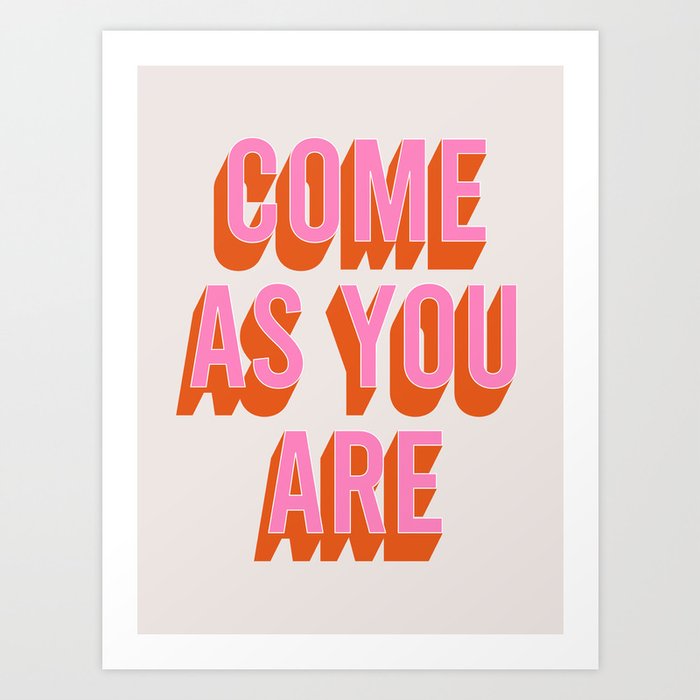 Come As You Are (Pink Orange) Art Print