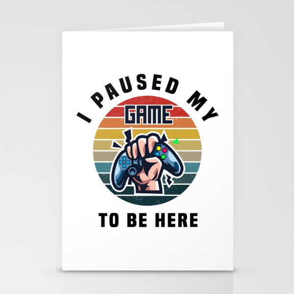 I pause my game to be here funny Gamer shirt Stationery Cards