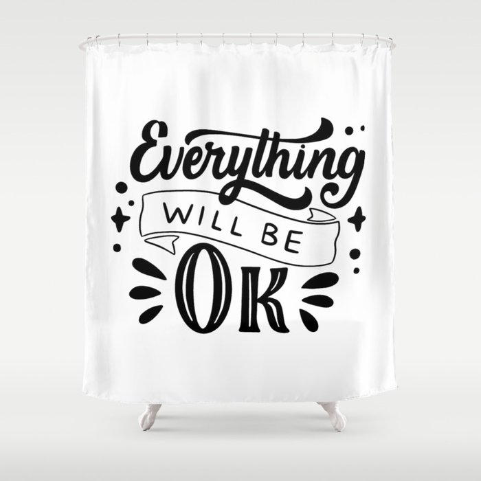 Everything Will Be OK (Typography Design) Shower Curtain