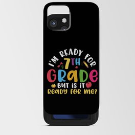 Ready For 7th Grade Is It Ready For Me iPhone Card Case