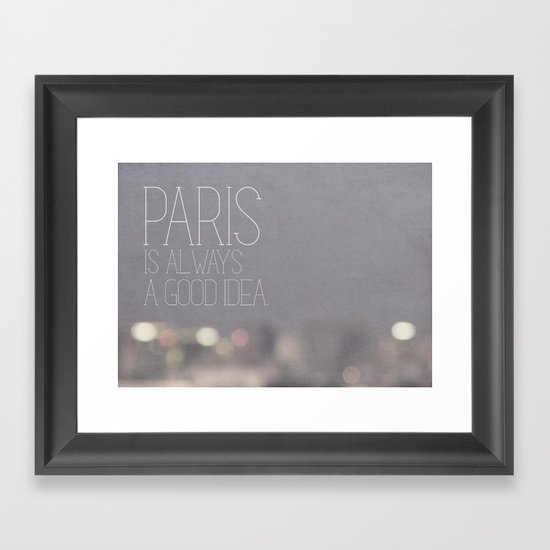 Paris is Always a Good Idea Framed Art Print