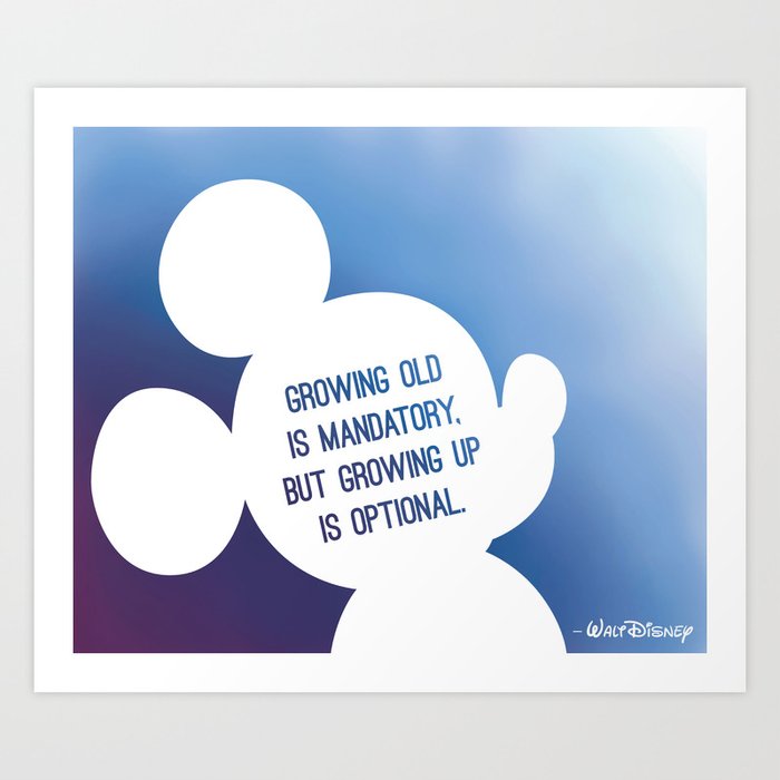 Growing old is compulsory growing up is optional