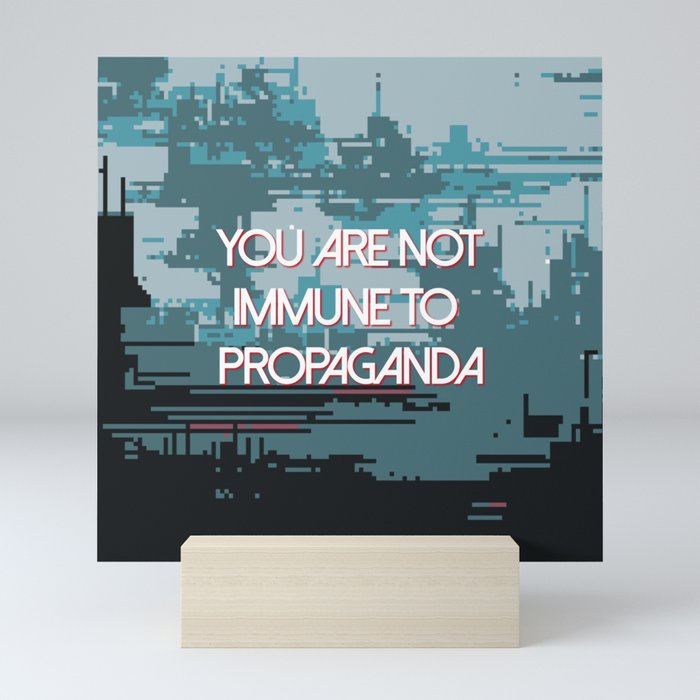 You Are Not Immune to Propaganda Mini Art Print