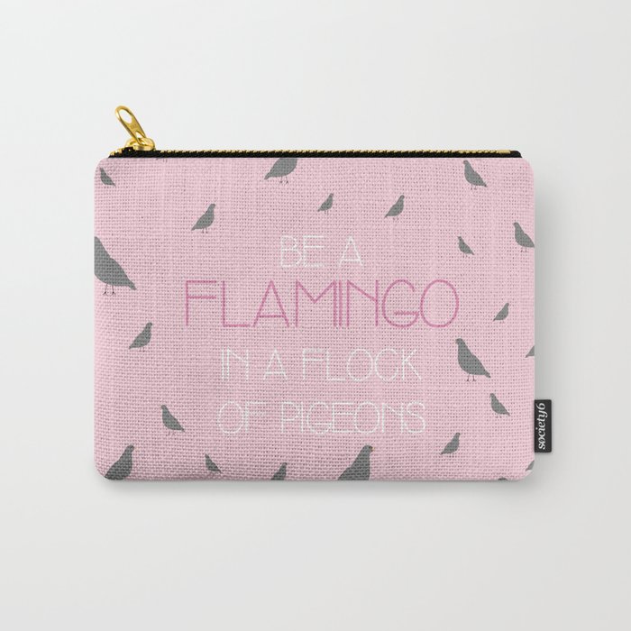 Be a flamingo in a flock of pigeons Carry-All Pouch