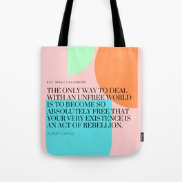 Albert Camus Quote : Become so absolutely free that your very existence is an act of rebellion. Tote Bag