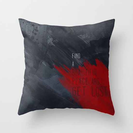 quote: find A beautiful place and get lost Throw Pillow