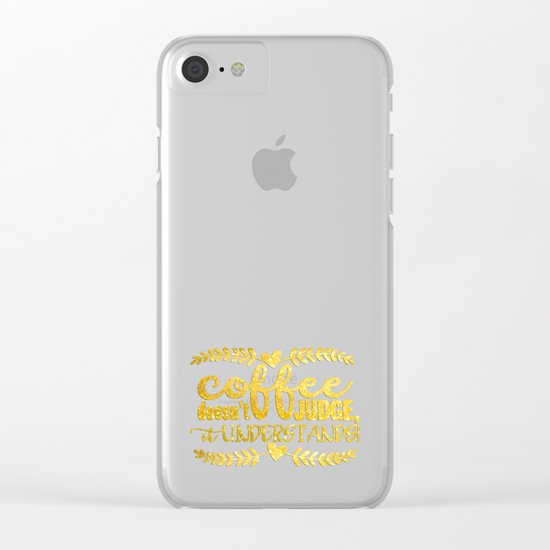 Coffee doesn´t judge, it understands- Gold glitter Typography Clear iPhone Case