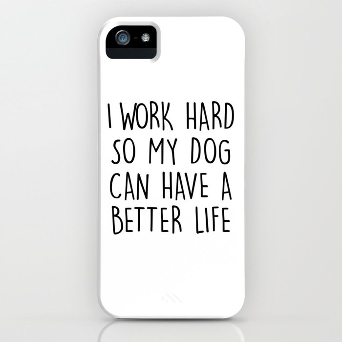 i work hard so my dog can have a better life iphone case