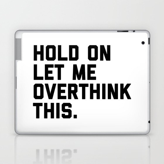 Hold On, Overthink This (White) Funny Quote Laptop & iPad Skin