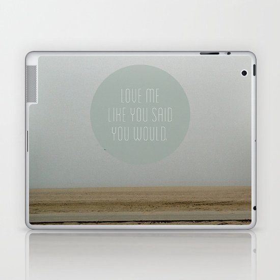 Love me like you said you would. Laptop & iPad Skin
